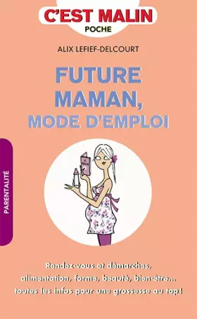 Couverture du produit · Future maman mode d'emploi, c'est malin: Rendez-vous et démarches alimentation forme beauté bien-être ...