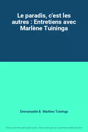 Couverture du produit · Le paradis, c'est les autres : Entretiens avec Marlène Tuininga