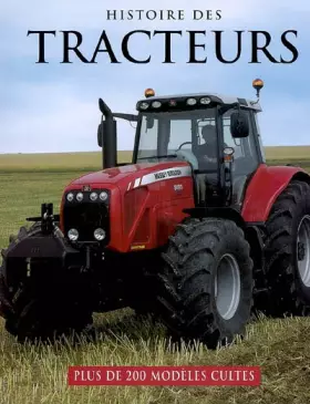 Couverture du produit · Histoire des tracteurs : Plus de 200 modèles cultes