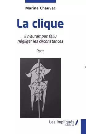 Couverture du produit · La clique: Il n'aurait pas fallu négliger les circonstances Récit
