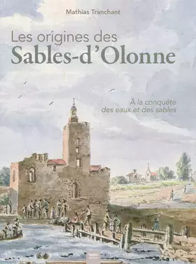 Couverture du produit · Les origines des Sables-d'Olonne: A la conquête des eaux et des sables