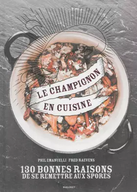 Couverture du produit · Le champignon en cuisine: 130 bonnes raisons de se remettre aux spores