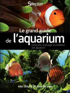 Couverture du produit · Le grand guide de l'aquarium - Eau douce, eau de mer