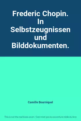 Couverture du produit · Frederic Chopin. In Selbstzeugnissen und Bilddokumenten.