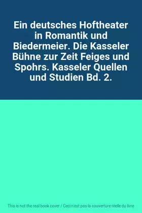 Couverture du produit · Ein deutsches Hoftheater in Romantik und Biedermeier. Die Kasseler Bühne zur Zeit Feiges und Spohrs. Kasseler Quellen und Studi