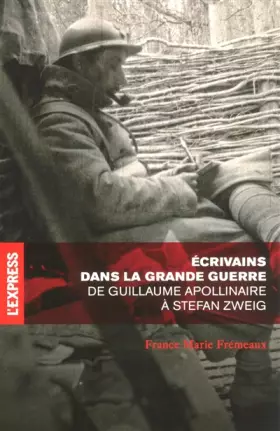 Couverture du produit · Ecrivains dans la Grande Guerre : De Guillaume Apollinaire à Stefan Zweig