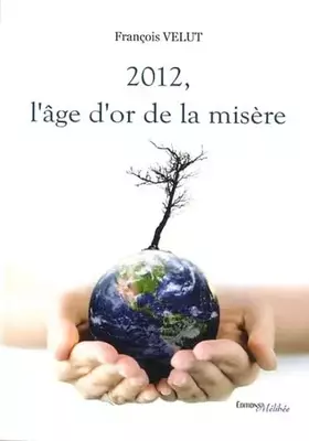 Couverture du produit · 2012, l'Age d'Or de la Misère