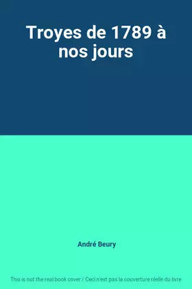 Couverture du produit · Troyes de 1789 à nos jours