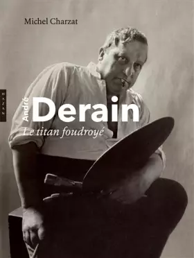 Couverture du produit · André Derain : le titan foudroyé