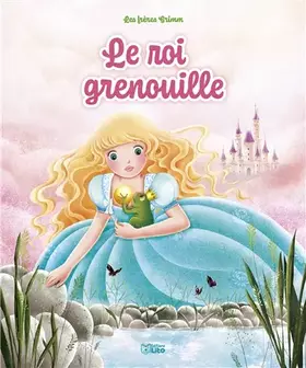Couverture du produit · Les Minicontes classiques - Le roi grenouille - Dès 3 ans
