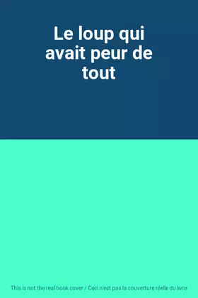 Couverture du produit · Le loup qui avait peur de tout