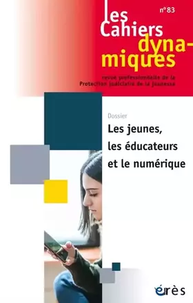 Couverture du produit · Les cahiers dynamiques 83 - Les jeunes, les éducateurs et le numérique