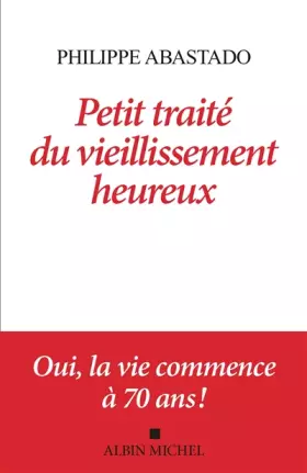 Couverture du produit · Petit Traité du vieillissement heureux: Oui, la vie commence à 70 ans !