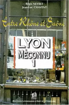 Couverture du produit · Lyon Méconnu 1 Entre Rhône et Saône