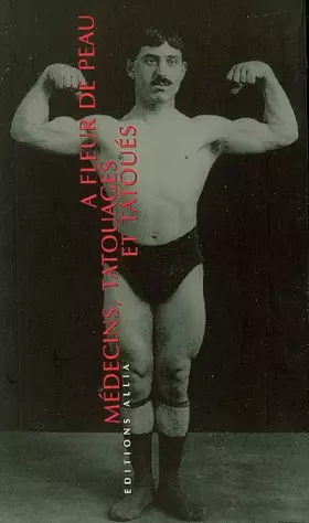 Couverture du produit · A fleur de peau : Médecins, tatouages et tatoués (1880-1910)