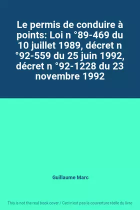Couverture du produit · Le permis de conduire à points: Loi n °89-469 du 10 juillet 1989, décret n °92-559 du 25 juin 1992, décret n °92-1228 du 23 nov