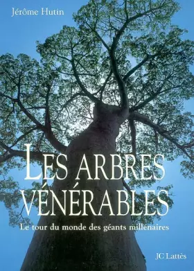 Couverture du produit · Les arbres vénérables. Le tour du monde des géants millénaires