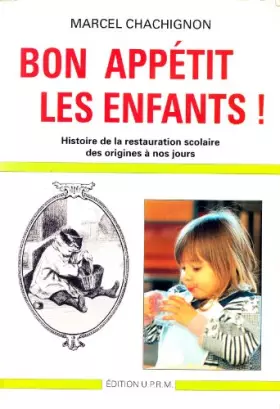 Couverture du produit · Bon Appétit Les Enfants (Histoire De La Restauration Scolaire Des Origines à Nos Jours)