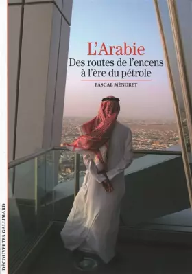 Couverture du produit · L'Arabie: Des routes de l'encens à l'ère du pétrole