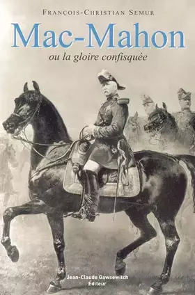 Couverture du produit · Mac-Mahon ou la gloire confisquée (1808-1893)