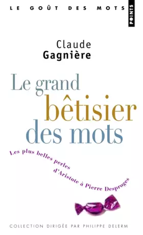 Couverture du produit · Le Grand Bêtisier des mots. Les plus belles perles d'Aristote à Pierre Desproges