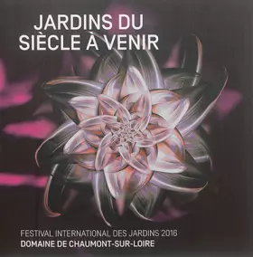 Couverture du produit · Jardins du siècle à venir : Festival international des jardins 2016, Domaine de Chaumont-sur-Loire, Centre d'Arts et de Nature