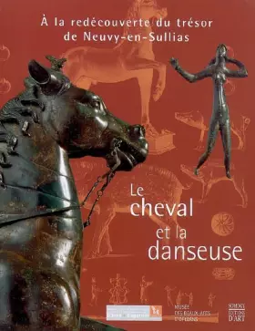 Couverture du produit · Le cheval et la danseuse: A la redécouverte du trésor de Neuvy-en-Sullias