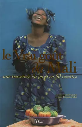 Couverture du produit · Le Vrai goût du Mali : Une traversée du pays en 50 recettes