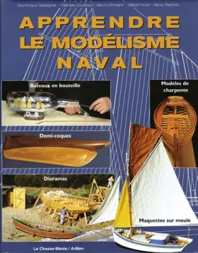 Couverture du produit · Apprendre le modélisme naval. Bateaux en bouteille, demi-coques, maquettes sur moule, dioramas, modèles de charpente