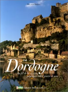 Couverture du produit · LA DORDOGNE. Au fil de la rivière, paysages entre pierre et eau
