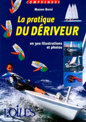 Couverture du produit · La pratique du dériveur : En 300 illustrations et photos
