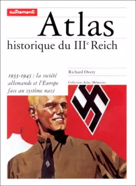 Couverture du produit · Atlas historique du IIIe Reich. 1933-1945 : La Société allemande et l'Europe face au système nzi
