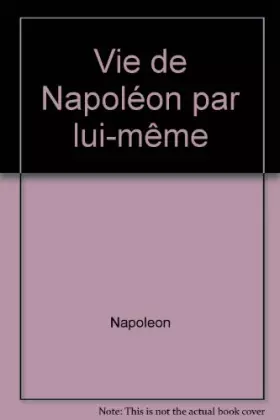 Couverture du produit · Vie de Napoléon par lui-même