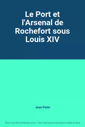 Couverture du produit · Le Port et l'Arsenal de Rochefort sous Louis XIV