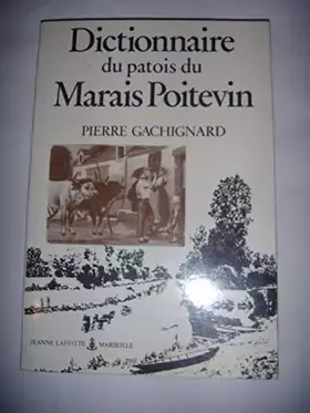 Couverture du produit · Dictionnaire du patois du Marais poitevin : Particulièrement celui du canton de Maillezais et des communes voisines de Vendée,