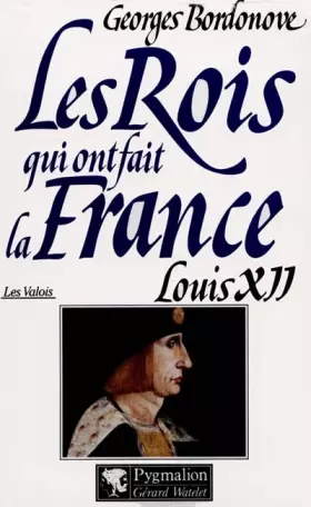 Couverture du produit · Les rois qui ont fait la France : Les Valois, Louis XII