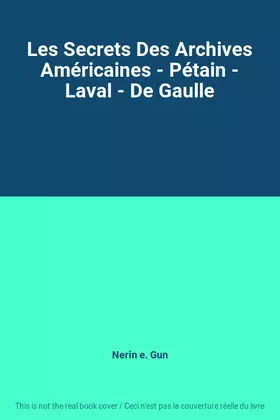 Couverture du produit · Les Secrets Des Archives Américaines - Pétain - Laval - De Gaulle