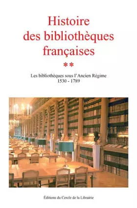 Couverture du produit · Histoire des bibliothèques françaises: Tome 2, Les bibliothèques sous l'Ancien Régime 1530-1789