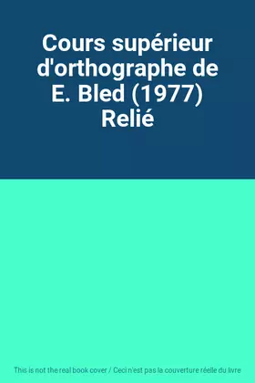 Couverture du produit · Cours supérieur d'orthographe de E. Bled (1977) Relié