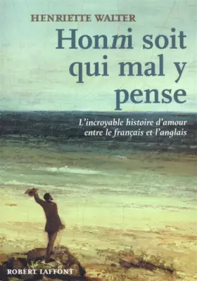 Couverture du produit · Honni soit qui mal y pense : L'incroyable histoire d'amour entre le français et l'anglais