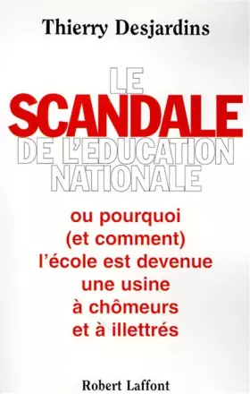 Couverture du produit · LE SCANDALE DE L'EDUCATION NATIONALE. Pourquoi (et comment) l'école est devenue une usine à chômeurs et à illettrés