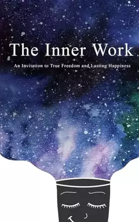 Couverture du produit · The Inner Work: An Invitation to True Freedom and Lasting Happiness