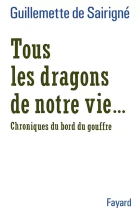 Couverture du produit · Tous les dragons de notre vie : Chroniques du bord du gouffre