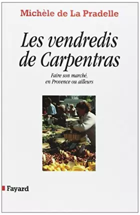Couverture du produit · Les vendredis de Carpentras : Faire son marché en Provence ou ailleurs