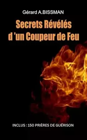 Couverture du produit · Secrets révélés d'un coupeur de feu: Comment devenir coupeur de feu, barreur ou panseur de secrets (French Edition)