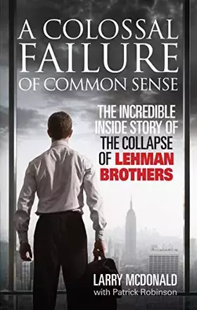 Couverture du produit · A Colossal Failure of Common Sense: The Incredible Inside Story of the Collapse of Lehman Brothers