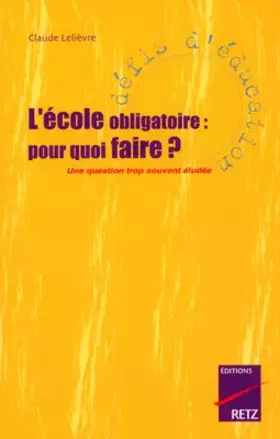 Couverture du produit · L'Ecole obligatoire : Pourquoi faire ? Une question trop souvent éludée