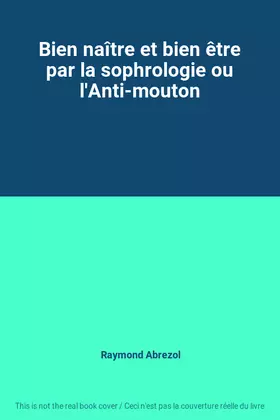 Couverture du produit · Bien naître et bien être par la sophrologie ou l'Anti-mouton