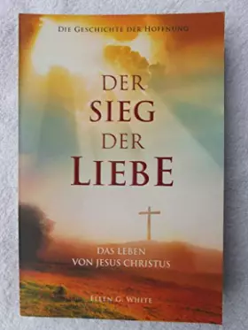 Couverture du produit · Der Sieg der Liebe - Die Geschichte der Hoffnung - das Leben von Jesus Christus - E.G.White