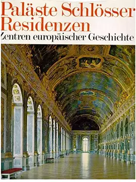 Couverture du produit · Paläste Schlösser Residenzen. Zentren europäischer Geschichte.